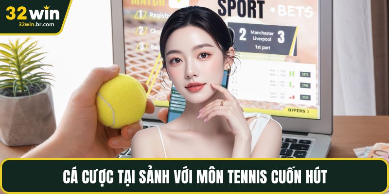 Cá cược tại sảnh với môn tennis cuốn hút