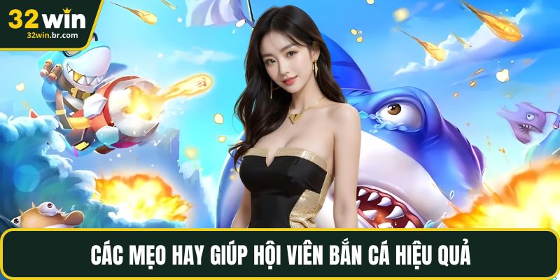 Các mẹo hay giúp hội viên bắn cá hiệu quả