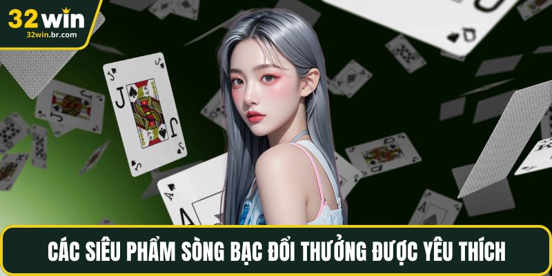Các siêu phẩm sòng bạc đổi thưởng được yêu thích