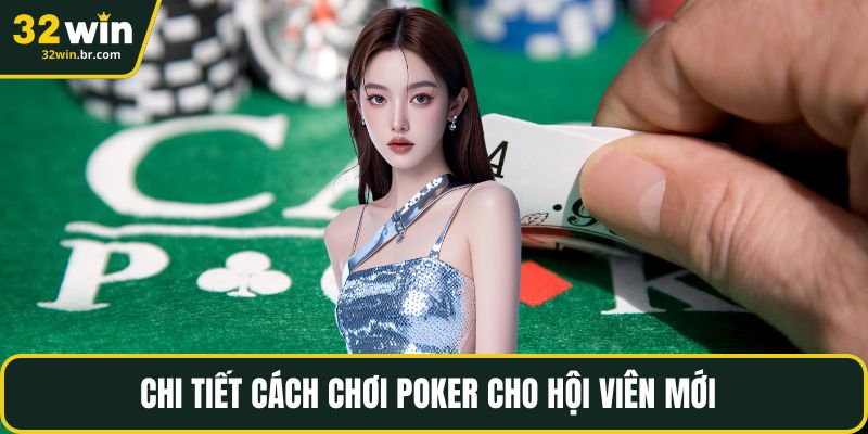 Chi tiết cách chơi poker cho hội viên mới