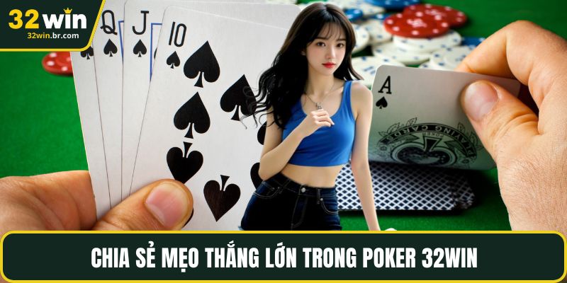 Chia sẻ mẹo thắng lớn trong poker 32WIN