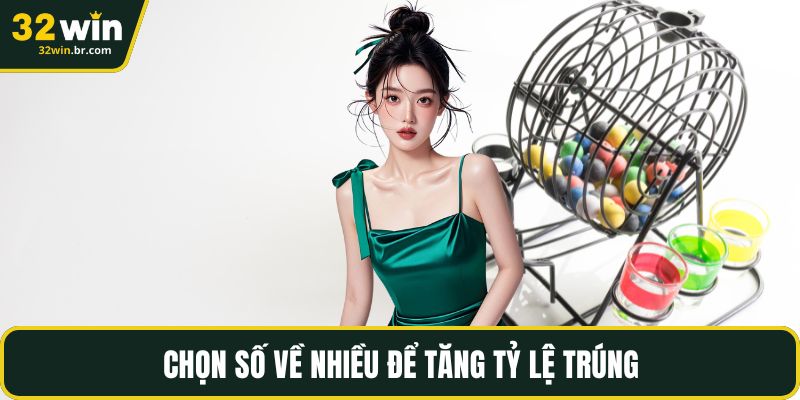 Chọn số về nhiều để tăng tỷ lệ trúng