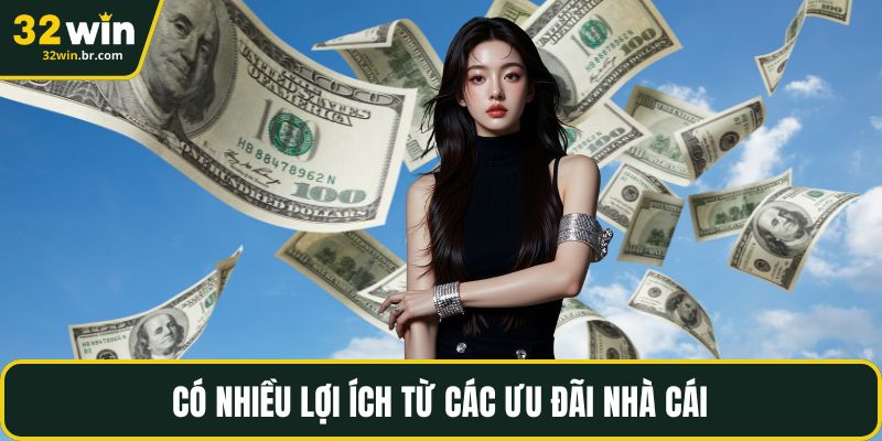 Có nhiều lợi ích từ các ưu đãi nhà cái