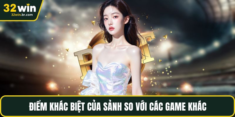 Điểm khác biệt của sảnh so với các game khác