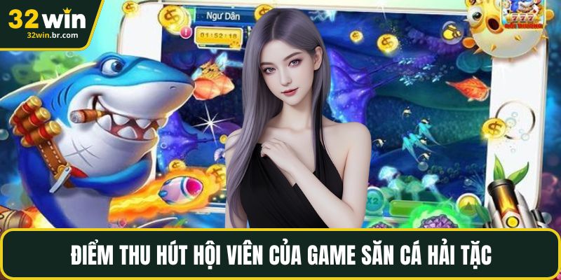 Điểm thu hút hội viên của game săn cá hải tặc