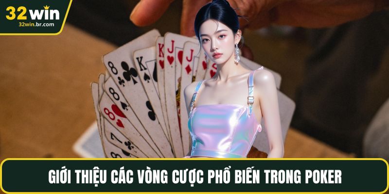 Giới thiệu các vòng cược phổ biến trong poker