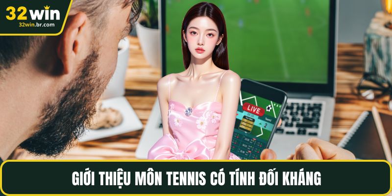 Giới thiệu môn tennis có tính đối kháng