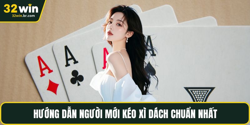 Hướng dẫn người mới kéo xì dách chuẩn nhất