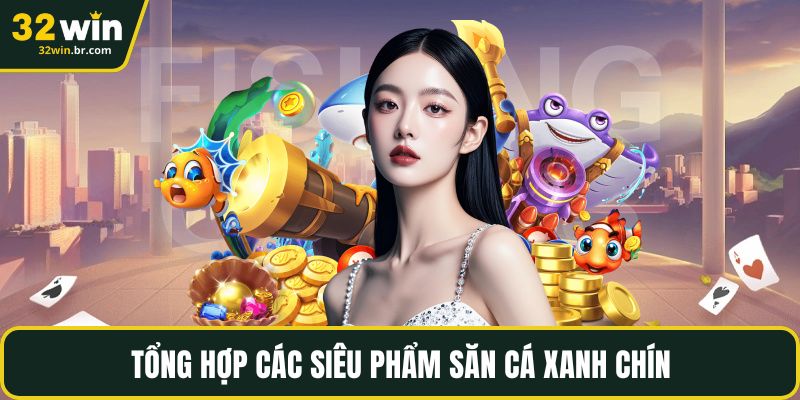 Tổng hợp các siêu phẩm săn cá xanh chín