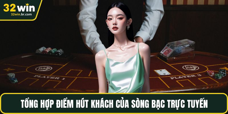 Tổng hợp điểm hút khách của sòng bạc trực tuyến