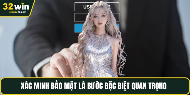 Xác minh bảo mật là bước đặc biệt quan trọng